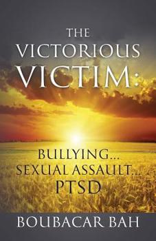 Paperback The Victorious Victim: Bullying...Sexual Assault...PTSD Book
