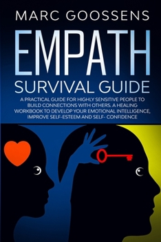 Paperback Empath Survival Guide A Practical Guide for Highly Sensitive People to Build Connections With Others - A Healing Workbook to Develop Your Emotional In Book