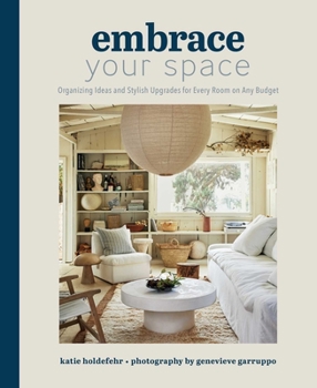 Hardcover Embrace Your Space: Organizing Ideas and Stylish Upgrades for Every Room on Any Budget Book