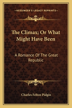Paperback The Climax; Or What Might Have Been: A Romance Of The Great Republic Book