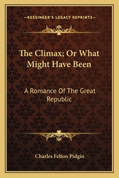Paperback The Climax; Or What Might Have Been: A Romance Of The Great Republic Book