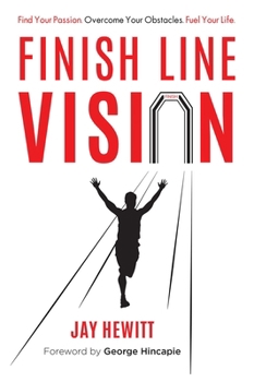 Paperback Finish Line Vision: Find Your Passion. Overcome Your Obstacles. Fuel Your Life. Book