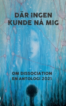 Paperback Där ingen kunde nå mig: Om dissociation - en antologi 2021 [Swedish] Book