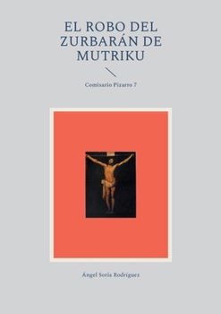 El robo del Zurbarán de Mutriku: Comisario Pizarro 7 (Spanish Edition)