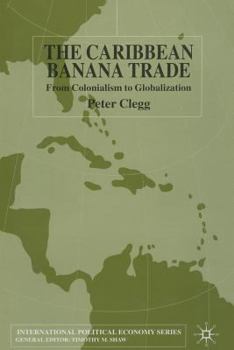 Paperback The Caribbean Banana Trade: From Colonialism to Globalization Book