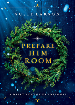 Prepare Him Room: A Daily Advent Devotional