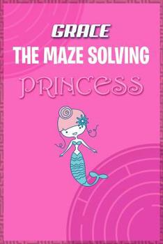 Paperback Grace the Maze Solving Princess: Fun Mazes for Kids Games Activity Workbook Book
