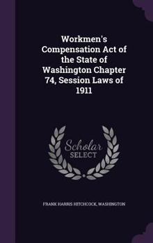 Hardcover Workmen's Compensation Act of the State of Washington Chapter 74, Session Laws of 1911 Book