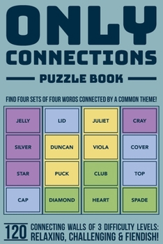 Paperback Only Connections Puzzle Book - Fun Brain Teasers for All Ages: Challenge Your Mind with 120 Connecting Games of 3 Difficulty Levels - Cognitive Exerci Book