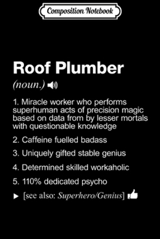Composition Notebook: Roof Plumber - Job Definition Meaning Funny  Journal/Notebook Blank Lined Ruled 6x9 100 Pages