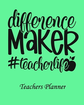 Difference Maker Teacher life Teachers Planner: Daily, Weekly and Monthly Teacher Planner | Academic Year Lesson Plan and Record Book Teacher Agenda ... (2019-2020 Lesson Plan Books for Teachers)