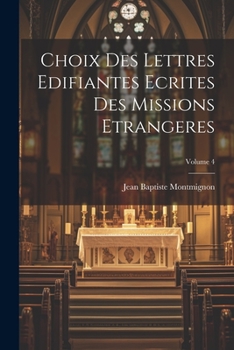 Paperback Choix des Lettres Edifiantes Ecrites des missions Etrangeres; Volume 4 [French] Book