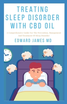 Paperback Treating Sleep Disorder with CBD Oil: A Comprehensive Guide For The Prevention, Management And Treatment Of Sleep Disorder Book