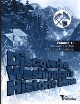 Paperback Discovering Washington's Historic Mines, Vol. 1: The West Central Cascade Mountains Book