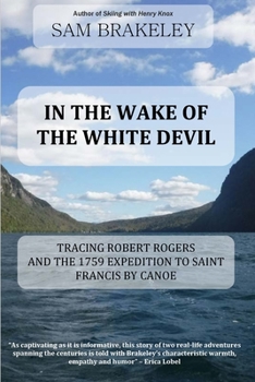 Paperback In the Wake of the White Devil: Tracing Robert Rogers and the 1759 Expedition to Saint Francis by Canoe Book