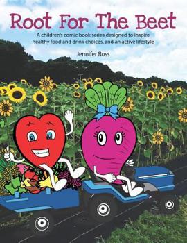 Paperback Root for the Beet: A children's comic book series designed to inspire healthy food and drink choices, and an active lifestyle Book