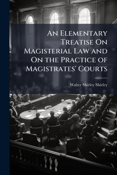 Paperback An Elementary Treatise On Magisterial Law and On the Practice of Magistrates' Courts Book
