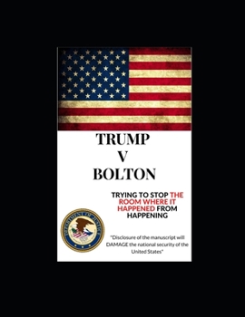 Paperback Trump V Bolton: Trying to Stop The Room Where It Happened From Happening Book