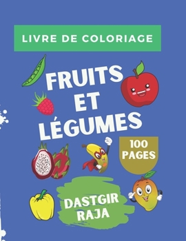 Paperback Livre de Coloriage Fruits et Légumes: 100 Pages et 300 Dessins Des Fruits et Légumes à Colorier - Livre d'Activité pour les enfants [French] Book