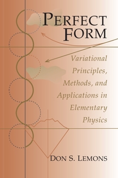 Paperback Perfect Form: Variational Principles, Methods, and Applications in Elementary Physics Book