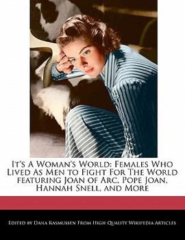 Paperback It's a Woman's World: Females Who Lived as Men to Fight for the World Featuring Joan of Arc, Pope Joan, Hannah Snell, and More Book