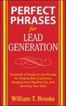 Paperback Perfect Phrases for Lead Generation: Hundreds of Ready-To-Use Phrases for Finding New Customers, Keeping Your Pipeline Full, and Growing Your Sales Book