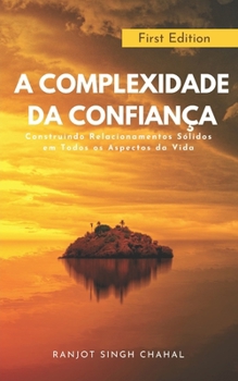A Complexidade da Confiança: Construindo Relacionamentos Sólidos em Todos os Aspectos da Vida