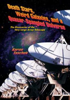 Hardcover Death Stars, Weird Galaxies, and a Quasar-Spangled Universe: The Discoveries of the Very Large Array Telescope Book
