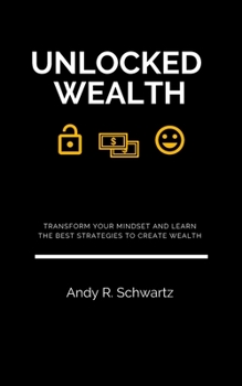 Paperback Unlocked Wealth: Transform Your Mindset And Learn The Best Strategies To Create Wealth Book