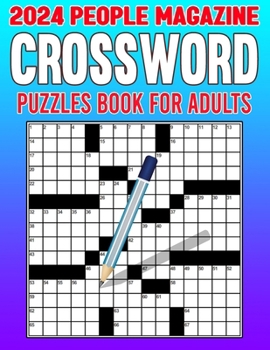 2024 People Magazine Crossword Puzzles Book For Adults: Keep Your Mind Engaged and Entertained with a Diversity of Puzzles