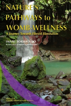Paperback Nature's Pathways to Womb-Wellness: A Journey Towards Fibroid Elimination Book
