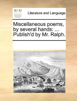 Paperback Miscellaneous poems, by several hands: ... Publish'd by Mr. Ralph. Book