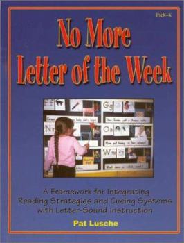 Spiral-bound No More Letter of the Week, PreK-K: A Framework for Integrating Reading Strategies and Cueing Systems with Letter-Sound Introduction Book