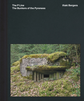 Hardcover Iñaki Bergera: The Bunkers of the Pyrenees Book