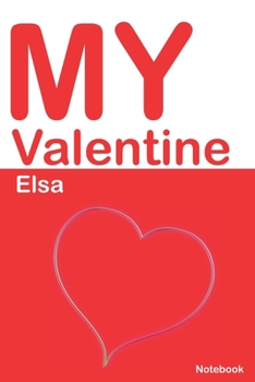 My Valentine Elsa: Personalized Notebook for Elsa. Valentine's Day Romantic Book -  6 x 9 in 150 Pages Dot Grid and Hearts (Personalized Valentines Journal)