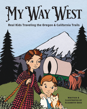 Hardcover My Way West: Real Kids Traveling the Oregon and California Trails Book