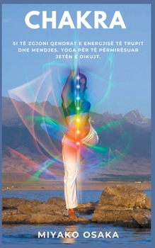 Chakra Si t? Zgjoni Qendrat e Energjis? t? Trupit dhe Mendjes. Yoga p?r t? P?rmir?suar Jet?n e Dikujt.