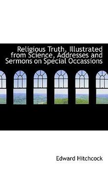Paperback Religious Truth, Illustrated from Science, Addresses and Sermons on Special Occassions Book