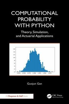 Hardcover Computational Probability with Python: Theory, Simulation, and Actuarial Applications Book