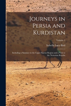 Journeys in Persia and Kurdistan: Including a Summer in the Upper Karun Region and a Visit to the Nestorian Rayahs; Volume 1