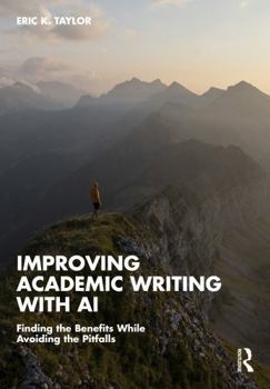 Hardcover Improving Academic Writing with AI: Finding the Benefits While Avoiding the Pitfalls Book