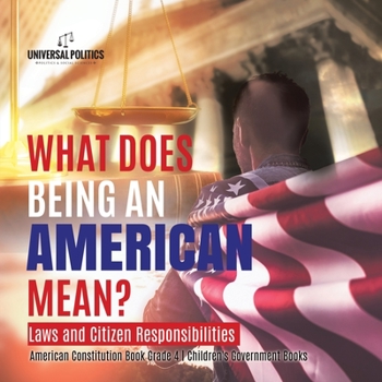 Paperback What Does Being an American Mean? Laws and Citizen Responsibilities American Constitution Book Grade 4 Children's Government Books Book
