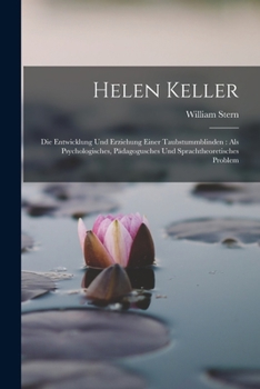 Paperback Helen Keller: Die Entwicklung Und Erziehung Einer Taubstummblinden: Als Psychologisches, Pädagogusches Und Sprachtheoretisches Probl [German] Book