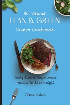 Paperback The Vibrant Lean & Green Dinner Cookbook: Tasty Lean & Green Dinner Recipes To Lose Weight Book