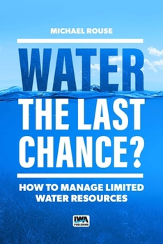 Water - The Last Chance?: How to Manage Limited Water Resources
