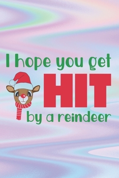 Paperback I Hope You Get Hit By A Reindeer: Cute Reindeer Quote Notebook - special winter animal, Santa Claus, Christmas Book