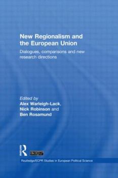 Hardcover New Regionalism and the European Union: Dialogues, Comparisons and New Research Directions Book