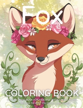 Paperback Fox Coloring Book: Fox Coloring Book for Kids and Teens Stress Relief Fox Designs to Help you Relax, and More! Book