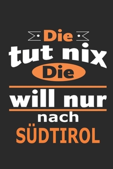 Die tut nix Die will nur nach Südtirol: Notizbuch mit 110 Seiten, ebenfalls Nutzung als Dekoration in Form eines Schild bzw. Poster möglich (German Edition)