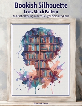 Paperback Bookish Silhouette Cross Stitch Pattern: An Artistic Reading Inspired Design Embroidery Chart Book